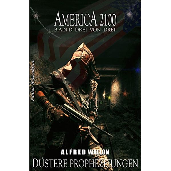 ¿AMERICA 2100 Band 3 von 3  Düstere Prophezeiungen, Alfred Wallon