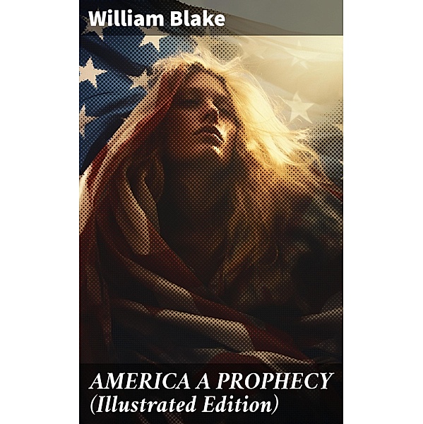 AMERICA A PROPHECY (Illustrated Edition), William Blake