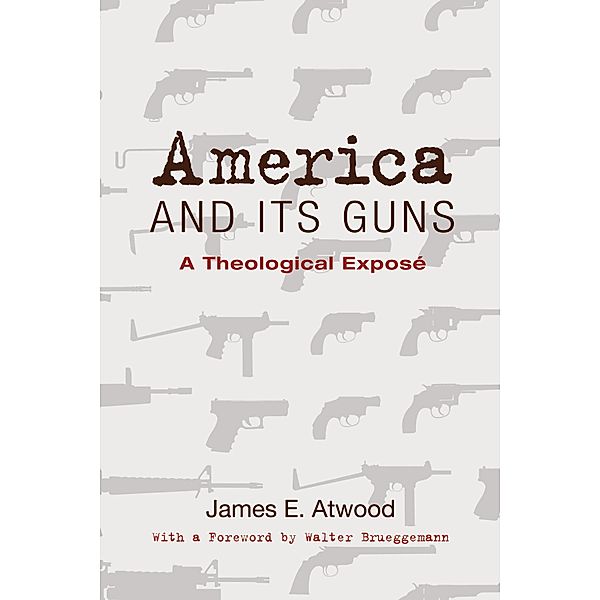 America and Its Guns, James E. Atwood
