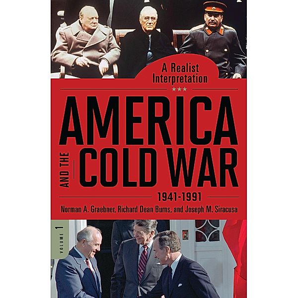 America and the Cold War, 1941-1991, Norman A. Graebner, Richard Dean Burns, Joseph M. Siracusa