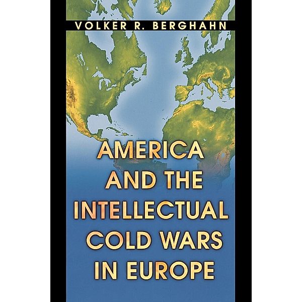 America and the Intellectual Cold Wars in Europe, Volker R. Berghahn