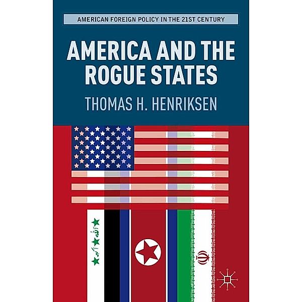 America and the Rogue States / American Foreign Policy in the 21st Century, T. Henriksen