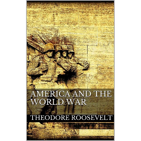 America and the World War, Theodore Roosevelt