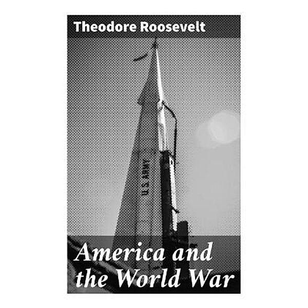 America and the World War, Theodore Roosevelt