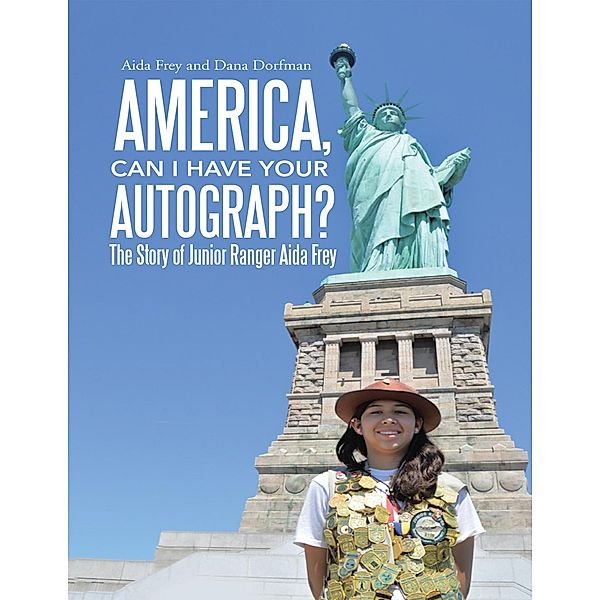 America, Can I Have Your Autograph?: The Story of Junior Ranger Aida Frey, Aida Frey, Dana Dorfman