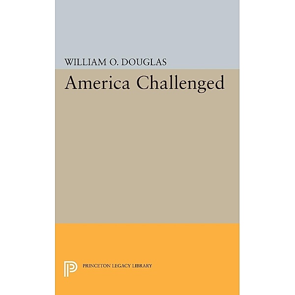America Challenged / Princeton Legacy Library Bd.2423, William Orville Douglas