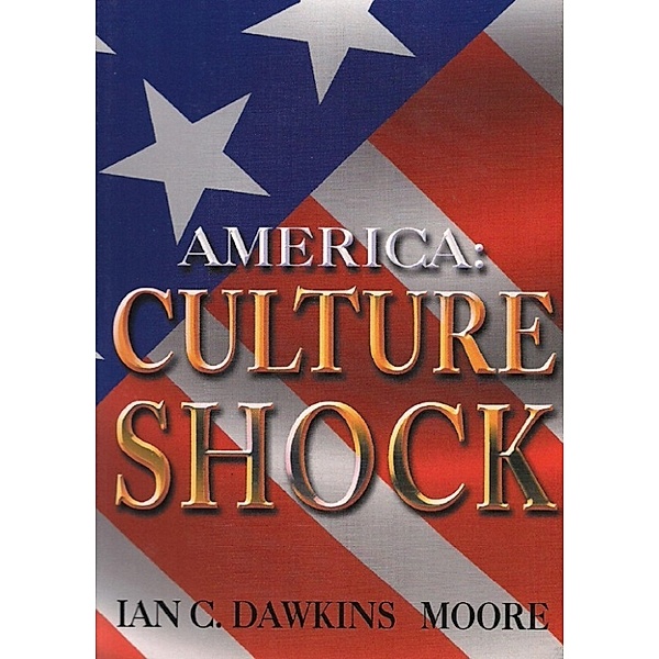 America-Culture Shock, Ian C. Dawkins Moore