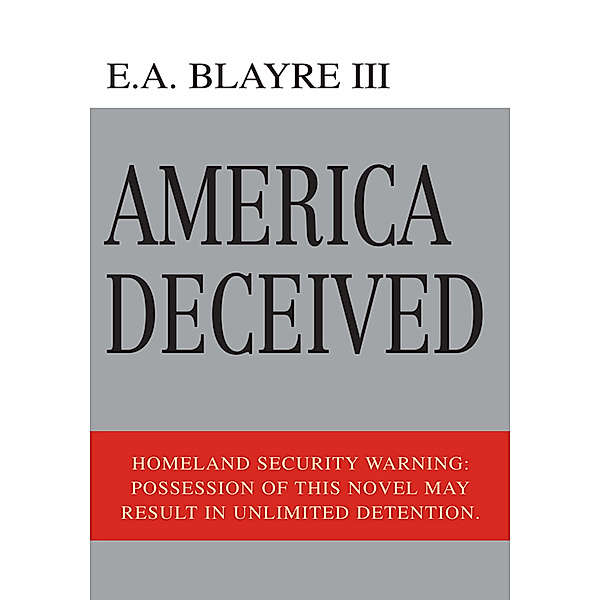 America Deceived, E.A. Blayre III