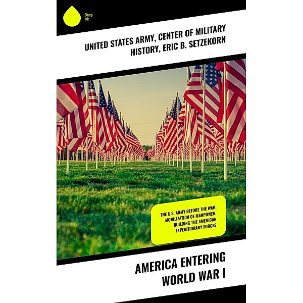 America Entering World War I, United States Army, Eric B. Setzekorn, Center Of Military History