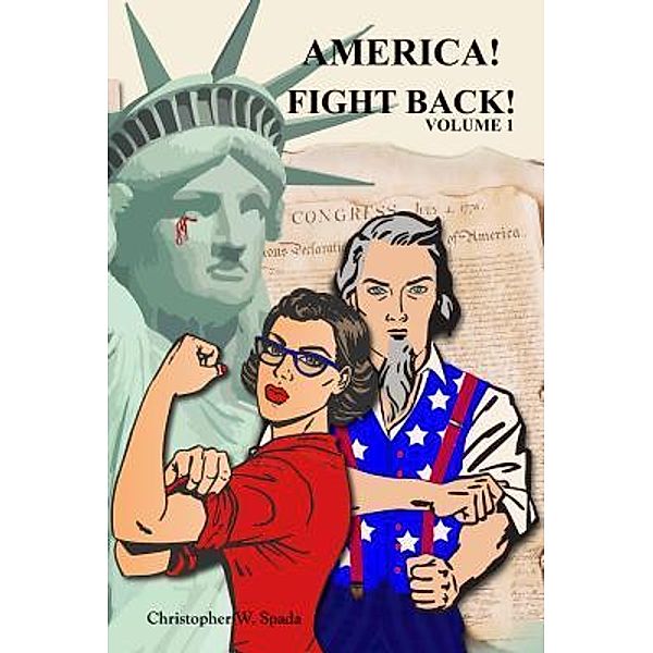 America! Fight Back! / Volume Bd.1, Christopher W. Cirello