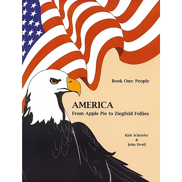 America From Apple Pie to Ziegfeld Follies Book 1 People, Kirk Schreifer
