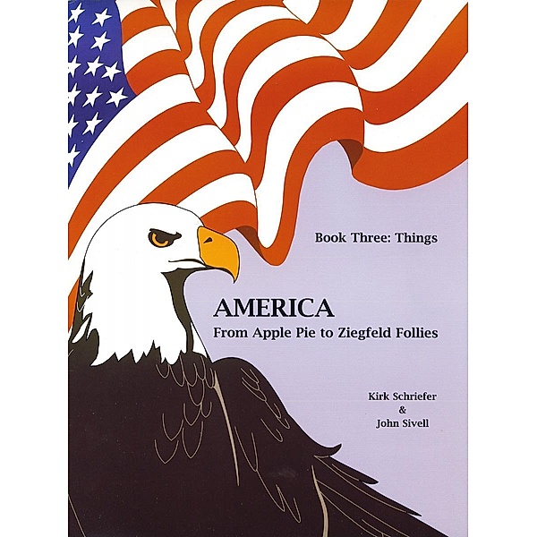America From Apple Pie to Ziegfeld Follies Book 3 Things, Kirk Schreifer