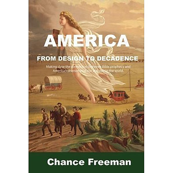 AMERICA FROM DESIGN TO DECADENCE / GoldTouch Press, LLC, Chance Freeman