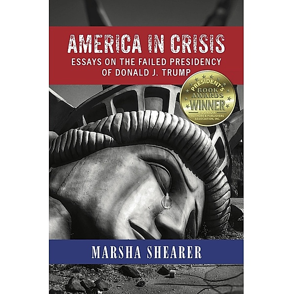 America in Crisis: Essays on the Failed Presidency of Donald J. Trump, Marsha Shearer