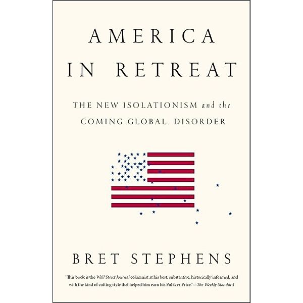 America in Retreat, Bret Stephens