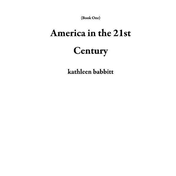 America in the 21st Century (Book One) / Book One, Kathleen Babbitt