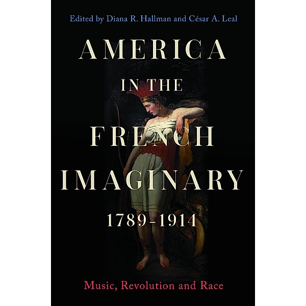 America in the French Imaginary,  1789-1914 / Music in Society and Culture Bd.10