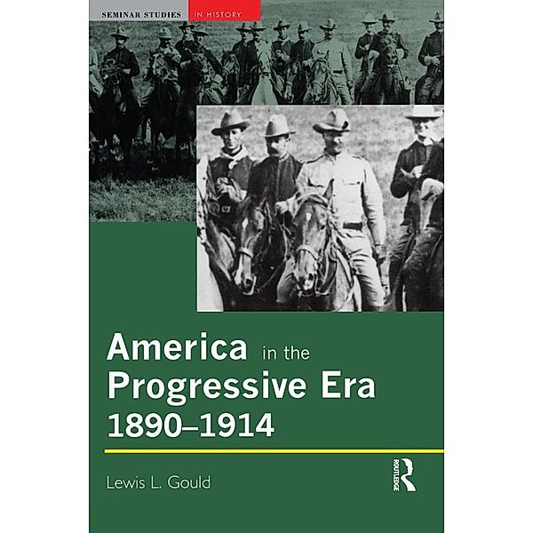America in the Progressive Era, 1890-1914 / Seminar Studies, Lewis L. Gould