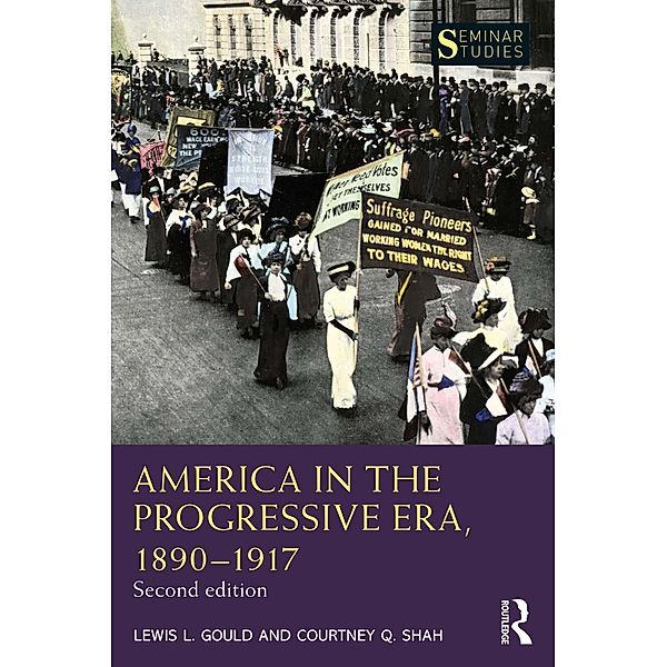 America in the Progressive Era, 1890-1917, Lewis L. Gould, Courtney Q. Shah