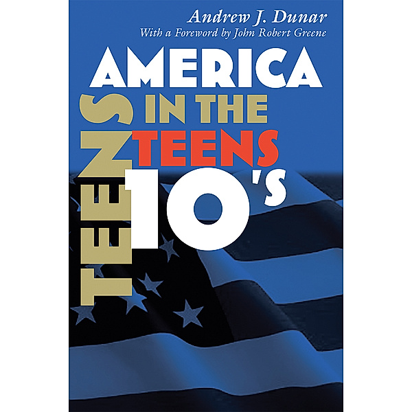 America in the Twentieth Century: America in the Teens, Andrew J. Dunar