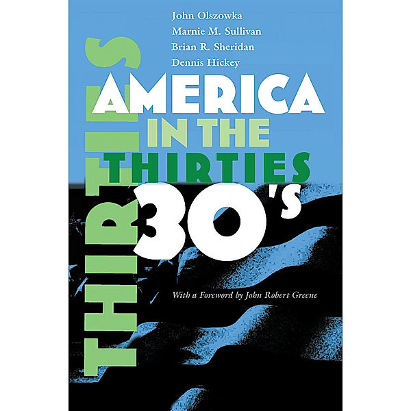 America in the Twentieth Century: America in the Thirties, Dennis Hickey, Marnie M. Sullivan, Brian R. Sheridan, John Olszowka