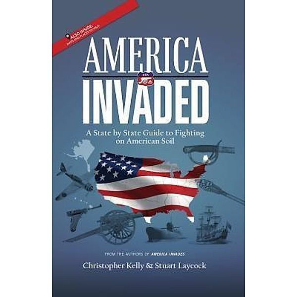 America Invaded / History Invasions LLC, Christopher Kelly, Stuart Laycock