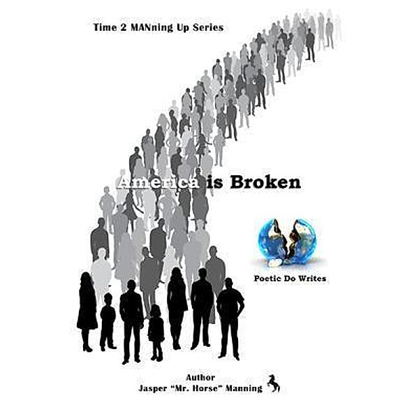 America is Broken / ReadersMagnet LLC, Jasper "Mr. Horse" Manning