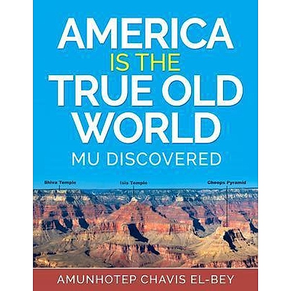 America is the True Old World / Volume I of IV Bd.1, Amunhotep Chavis El-Bey
