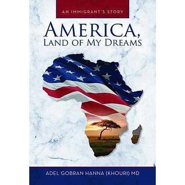 America, Land of My Dreams, Adel G. Hanna
