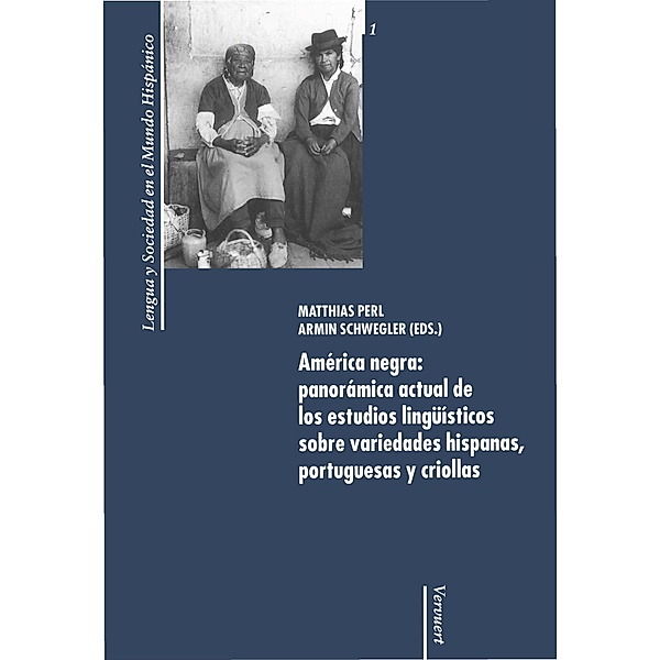 América negra: panorámica actual de los estudios lingüísticos sobre variedades hispanas, portuguesas y criollas / Lengua y Sociedad en el Mundo Hispánico Bd.1
