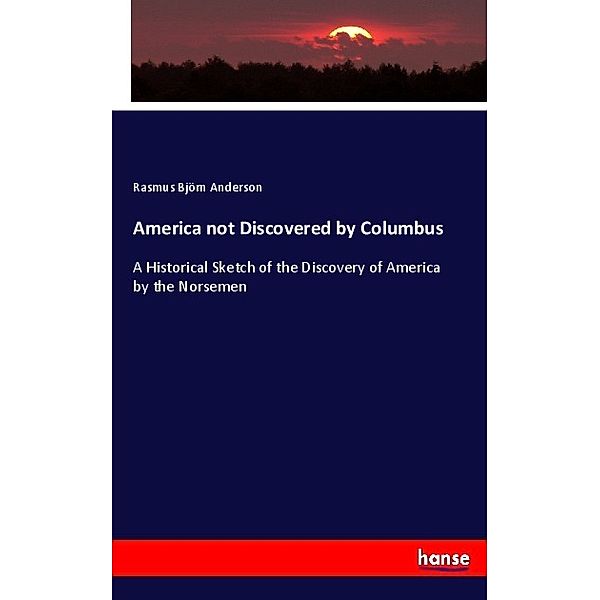 America not Discovered by Columbus, Rasmus Björn Anderson