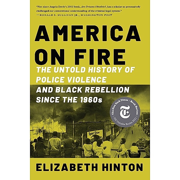 America on Fire - The Untold History of Police Violence and Black Rebellion Since the 1960s, Elizabeth Hinton