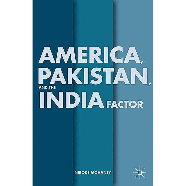 America, Pakistan, and the India Factor, N. Mohanty