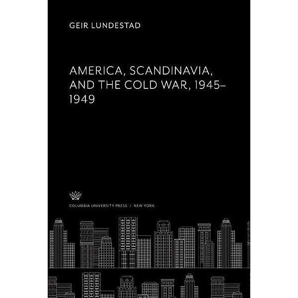 America, Scandinavia, and the Cold War 1945-1949, Geir Lundestad