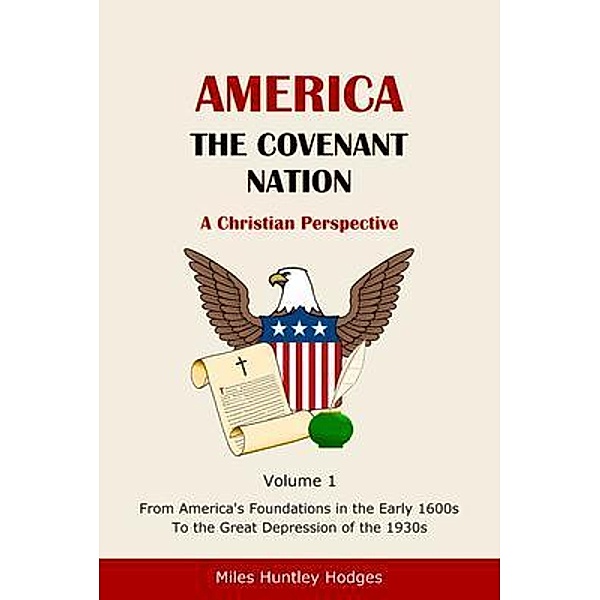 America - The Covenant Nation - A Christian Perspective - Volume 1 / Miles H Hodges, Miles Hodges