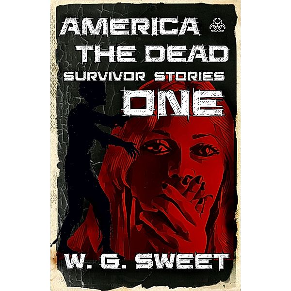 America The Dead: America The Dead: Survivor Stories One, W.G. Sweet