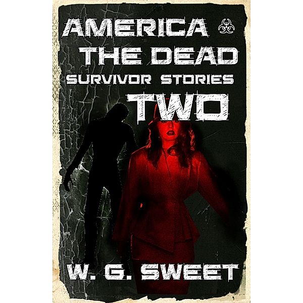 America The Dead: America The Dead Survivor Stories Two, W. G. Sweet