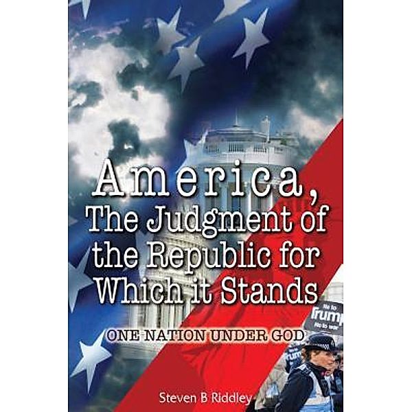 America, The Judgment of the Republic for Which it Stands / TOPLINK PUBLISHING, LLC, Steven B Riddley