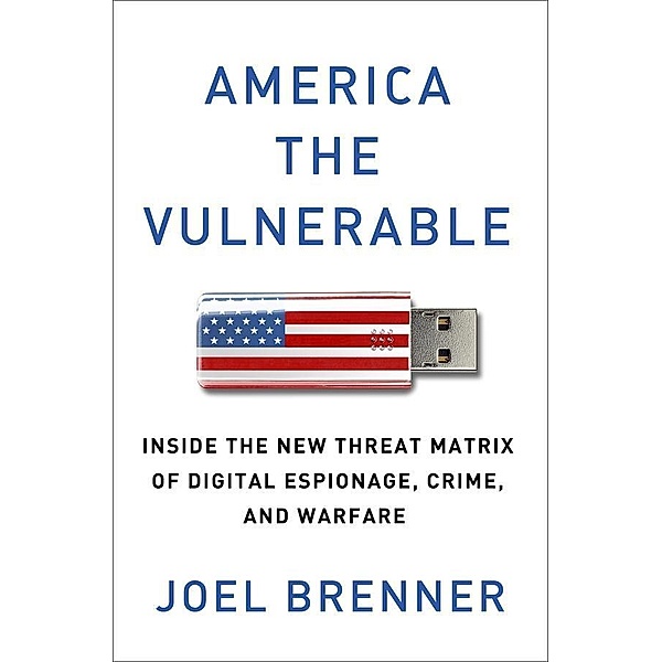 America the Vulnerable, Joel Brenner