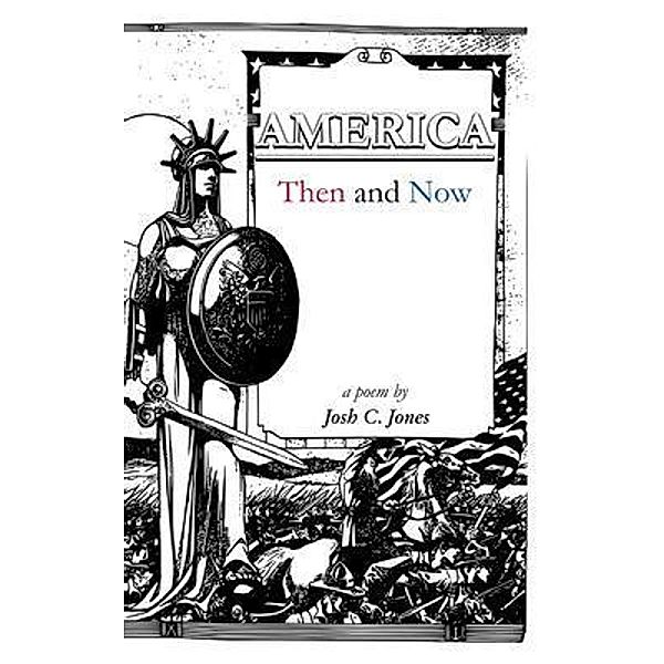 AMERICA Then and Now, Josh C. Jones