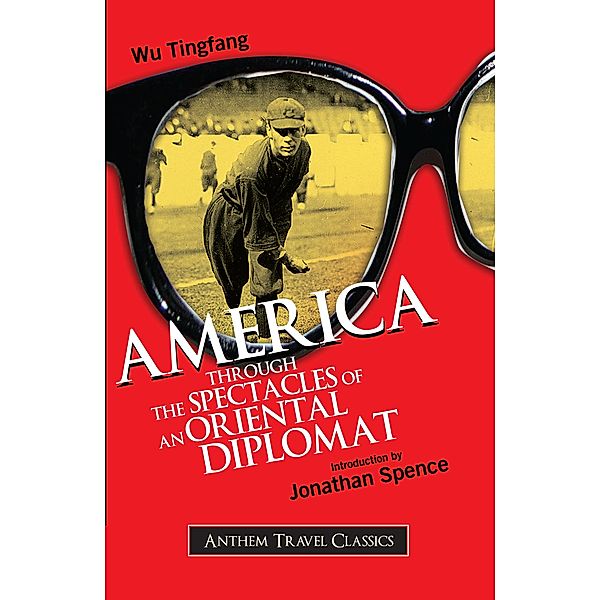 America Through the Spectacles of an Oriental Diplomat / Anthem Travel Classics, Wu Tingfang