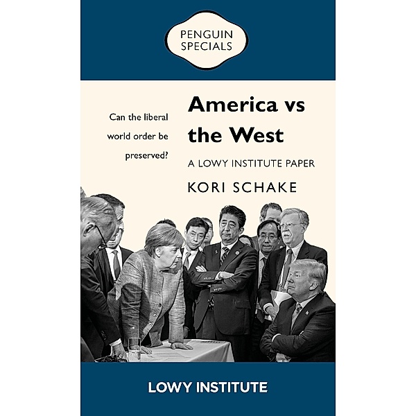 America vs the West: A Lowy Institute Paper: Penguin Special, Kori Schake