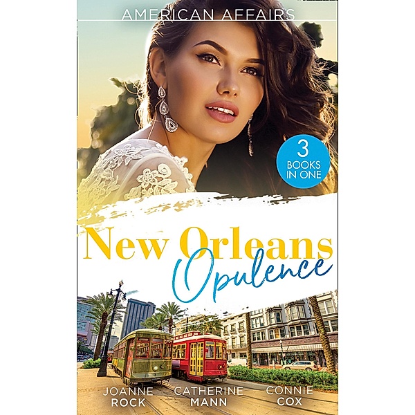 American Affairs: New Orleans Opulence: His Secretary's Surprise Fiancé (Bayou Billionaires) / Reunited with the Rebel Billionaire / When the Cameras Stop Rolling... / Mills & Boon, Joanne Rock, Catherine Mann, Connie Cox