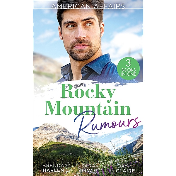 American Affairs: Rocky Mountain Rumours: The Maverick's Thanksgiving Baby (Montana Mavericks: 20 Years in the Saddle!) / The Reluctant Heiress / Nothing Short of Perfect / Mills & Boon, Brenda Harlen, Sara Orwig, Day Leclaire