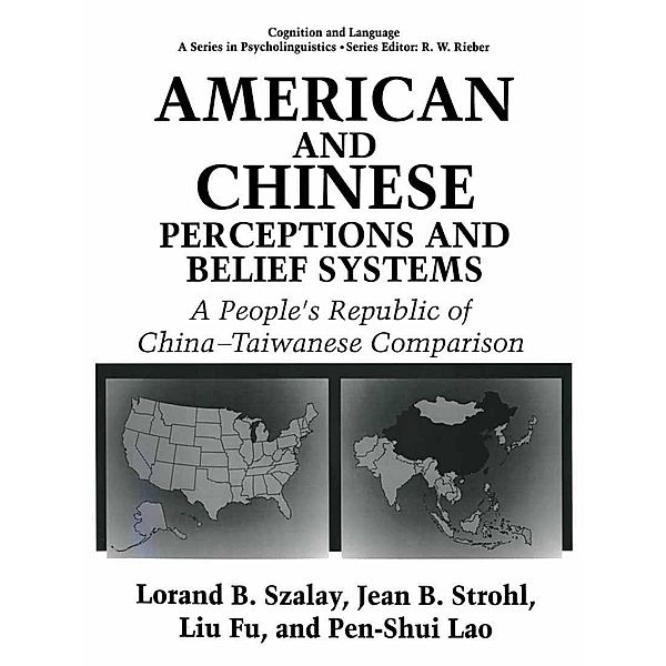 American and Chinese Perceptions and Belief Systems / Cognition and Language: A Series in Psycholinguistics, L. Fu, P. S. Lao, Jean Bryson Strohl, Lorand B. Szalay