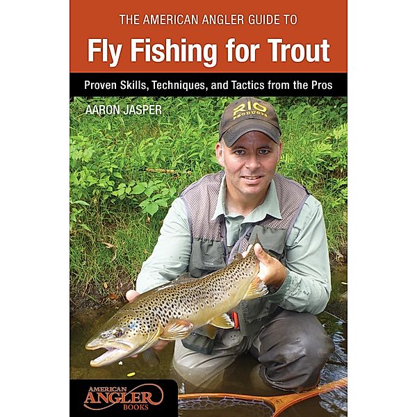 American Angler Guide to Fly Fishing for Trout, Aaron Jasper