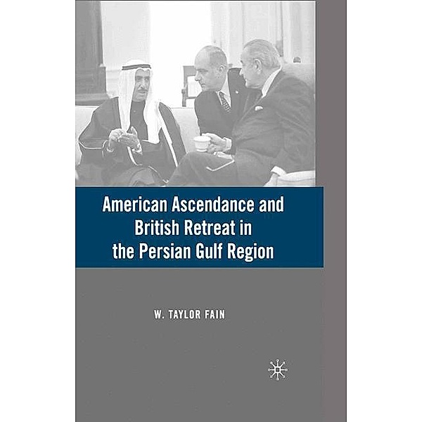American Ascendance and British Retreat in the Persian Gulf Region, W. Taylor Fain
