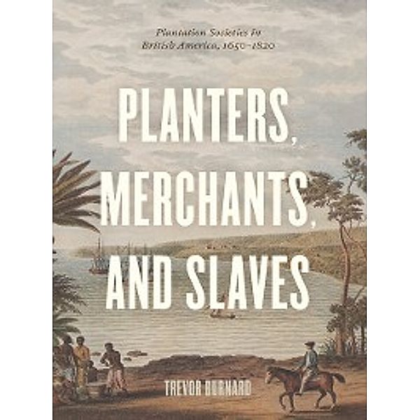 American Beginnings, 1500-1900: Planters, Merchants, and Slaves, Trevor Burnard