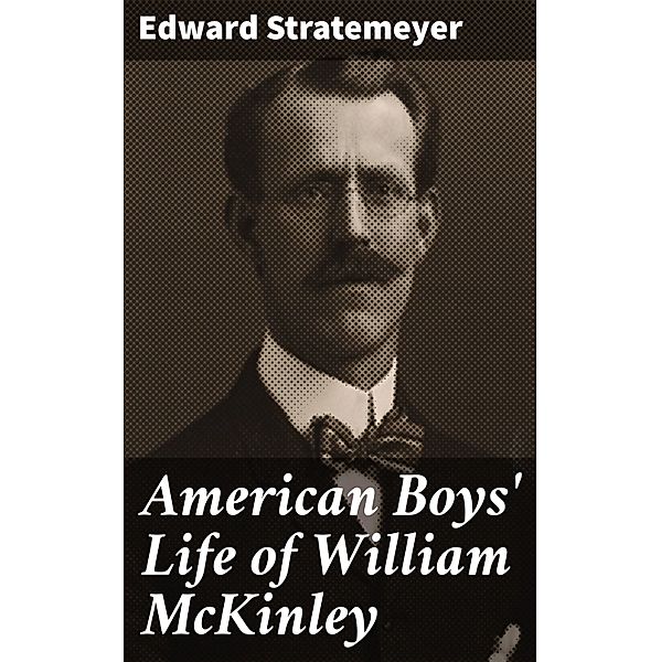 American Boys' Life of William McKinley, Edward Stratemeyer