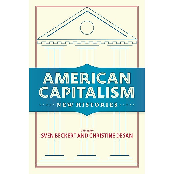 American Capitalism / Columbia Studies in the History of U.S. Capitalism, Sven Beckert